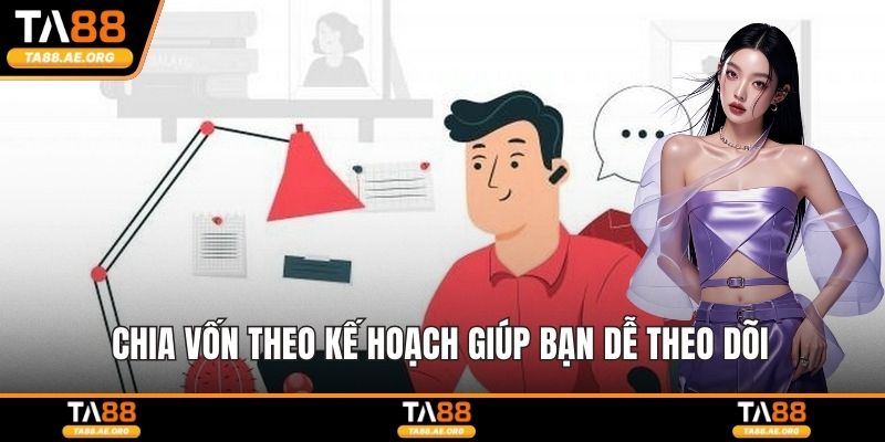 Chia vốn theo kế hoạch giúp bạn dễ theo dõi 