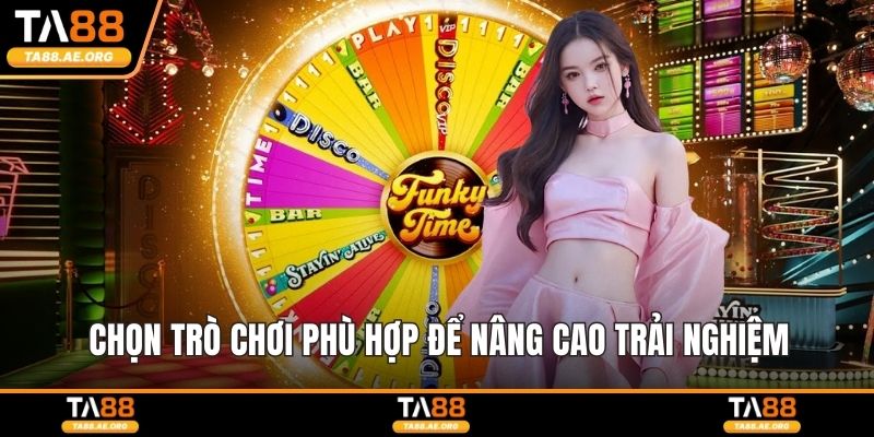 Chọn trò chơi phù hợp để nâng cao trải nghiệm