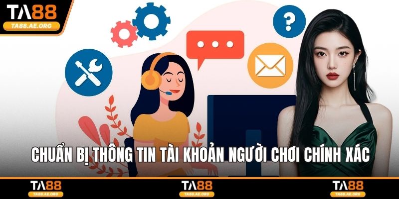 Chuẩn bị thông tin tài khoản người chơi chính xác