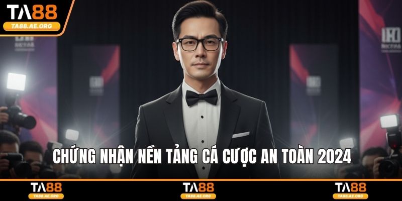 Chứng nhận "Nền tảng cá cược an toàn 2024"