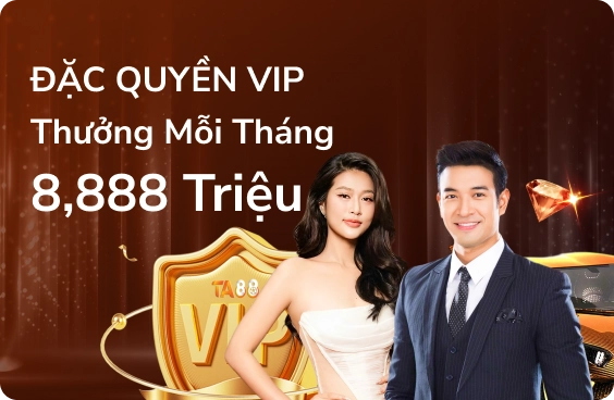 Đặc quyền VIP thưởng mỗi tháng 8.888 triệu