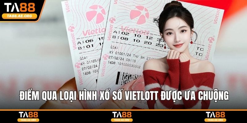 Điểm qua loại hình xổ số Vietlott được ưa chuộng