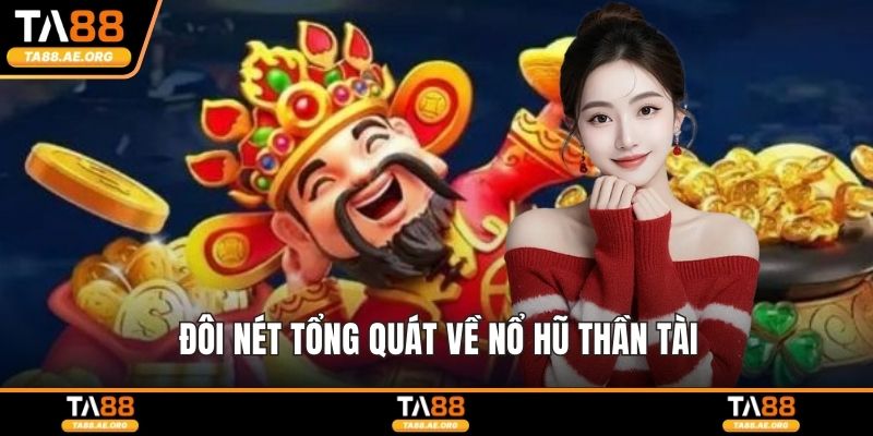 Nổ Hũ Thần Tài - Trải Nghiệm Quay Thưởng Cực Kỳ May Mắn Đôi nét tổng quát về nổ hũ thần tài