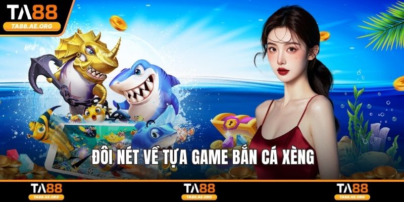 Bắn Cá Xèng Là Gì? Luật Chơi Và Những Lưu Ý Cực Quan Trọng Đôi nét về tựa game bắn cá xèng