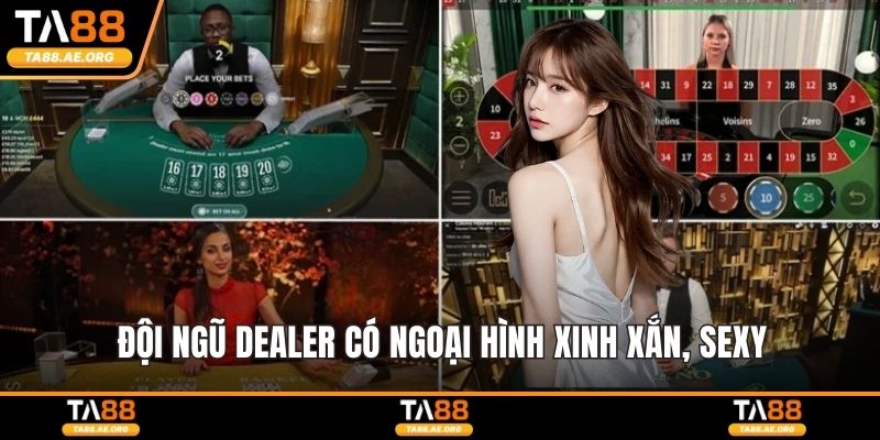 Đội ngũ Dealer có ngoại hình xinh xắn, sexy