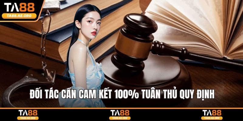Đối tác cần cam kết 100% tuân thủ quy định