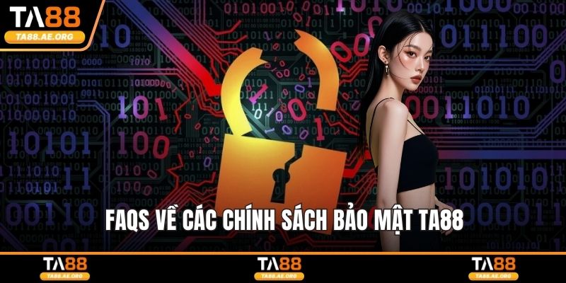 FAQS về các chính sách bảo mật TA88