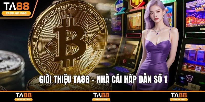 Giới thiệu TA88 - Nhà cái hấp dẫn số 1