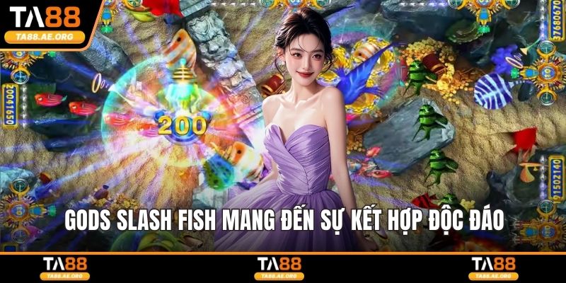 Gods Slash Fish mang đến sự kết hợp độc đáo