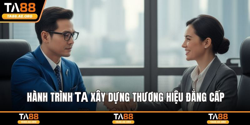 Hành trình Ta xây dựng thương hiệu đẳng cấp