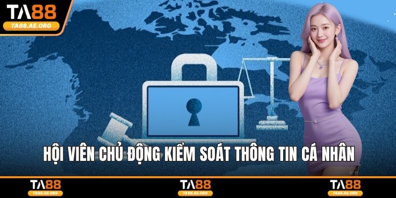 Hội viên chủ động kiểm soát thông tin cá nhân