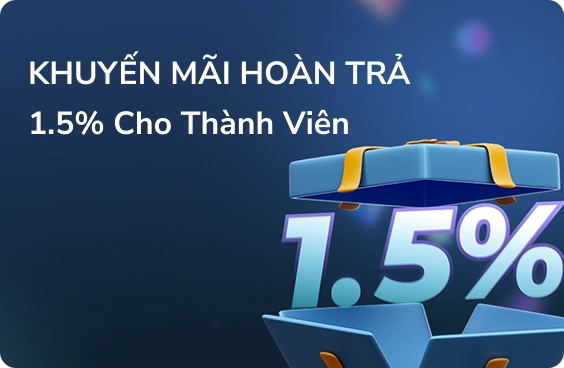 Khuyến mãi hoàn trả 1.5% cho thành viên