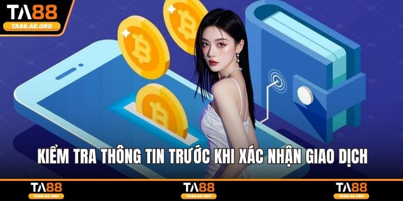 Kiểm tra thông tin trước khi xác nhận giao dịch