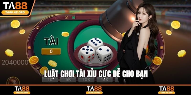 Tài Xỉu Online - Tựa Game Kịch Tính Cực Dễ Thắng Hấp Dẫn Luật chơi tài xỉu cực dễ cho bạn