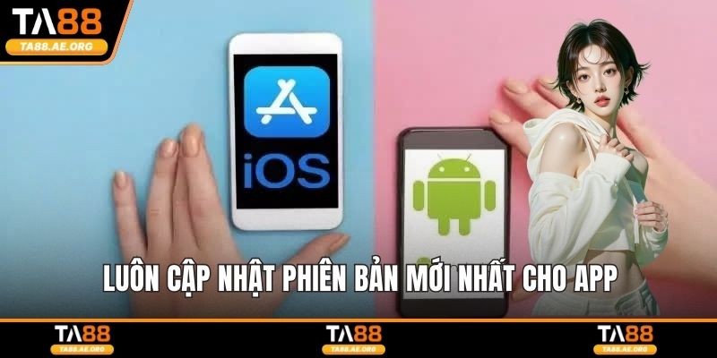 Luôn cập nhật phiên bản mới nhất cho app