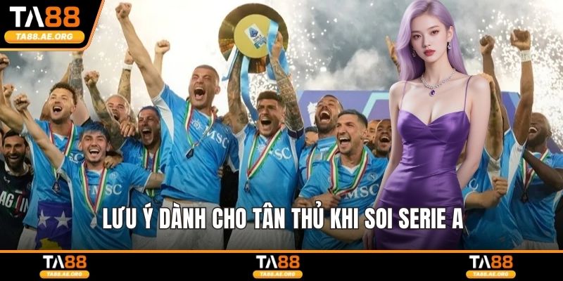 Lưu ý dành cho tân thủ khi soi Serie A