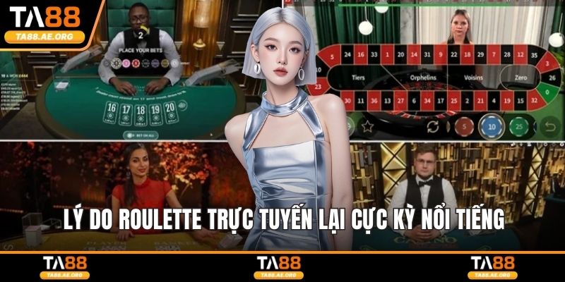 Lý do Roulette trực tuyến lại cực kỳ nổi tiếng