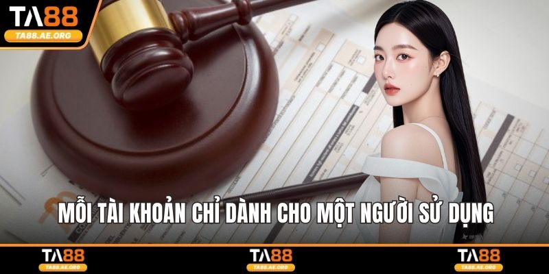 Mỗi tài khoản chỉ dành cho một người sử dụng