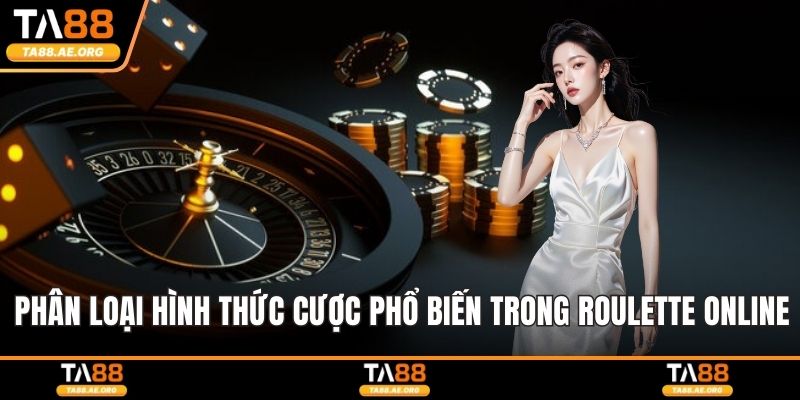 Phân loại hình thức cược phổ biến trong Roulette online