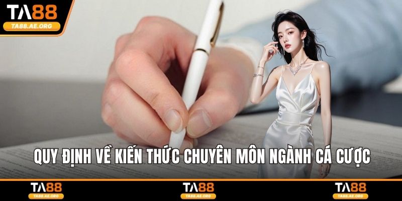 Quy định về kiến thức chuyên môn ngành cá cược