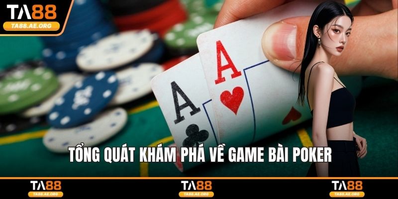 Tổng quát khám phá về game bài poker
