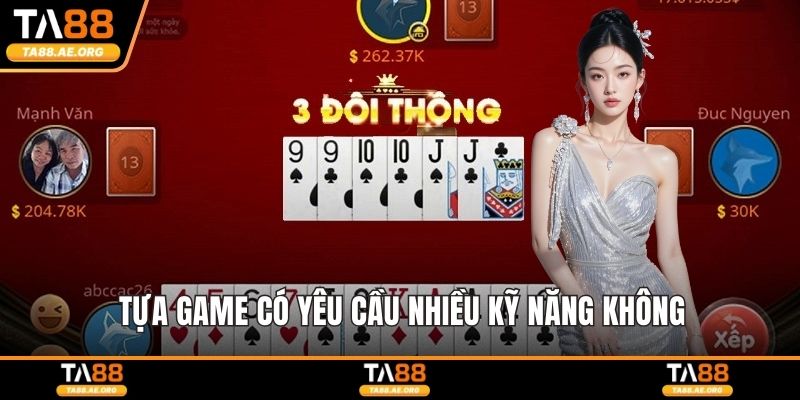 Tiến Lên Là Gì? Cách Chơi Và Giải Đáp Thắc Mắc Phổ Biến Tựa game có yêu cầu nhiều kỹ năng không
