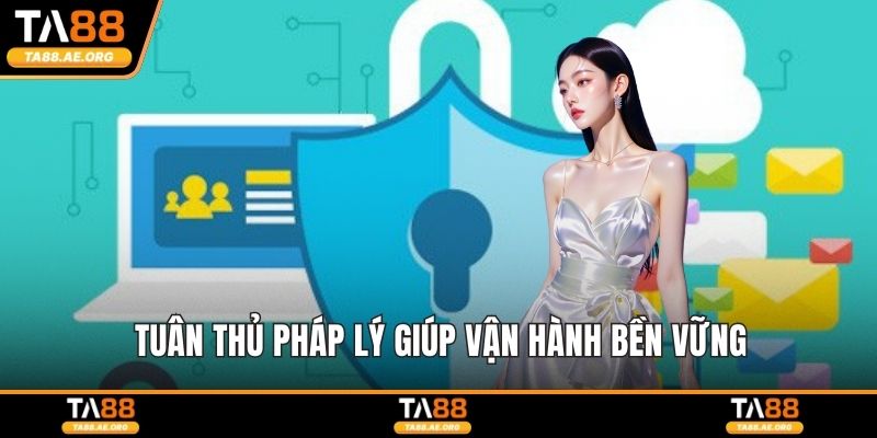 Tuân thủ pháp lý giúp vận hành bền vững