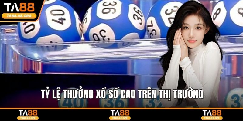 Tỷ lệ thưởng xổ số cao trên thị trường