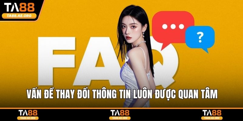 Vấn đề thay đổi thông tin luôn được quan tâm